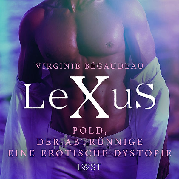 LeXuS - LeXuS: Pold, der Abtrünnige - Eine erotische Dystopie, Virginie Bégaudeau