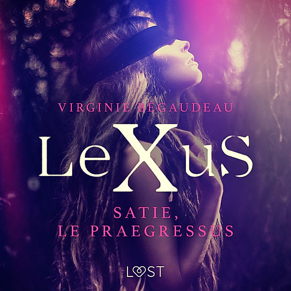 LeXuS - LeXuS : Satie, le Praegressus – Une dystopie érotique, Virginie Bégaudeau
