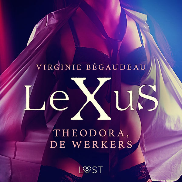 LeXus - LeXuS: Theodora, de Werkers - Een erotische dystopie, Virginie Bégaudeau