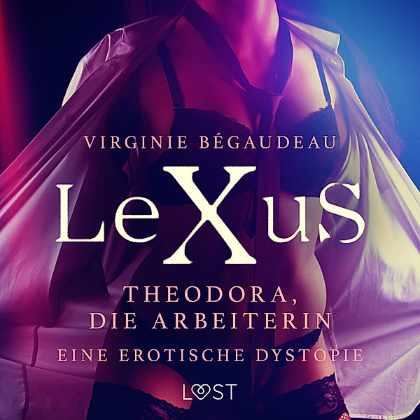 LeXuS - LeXuS: Theodora, die Arbeiterin - Eine erotische Dystopie, Virginie Bégaudeau