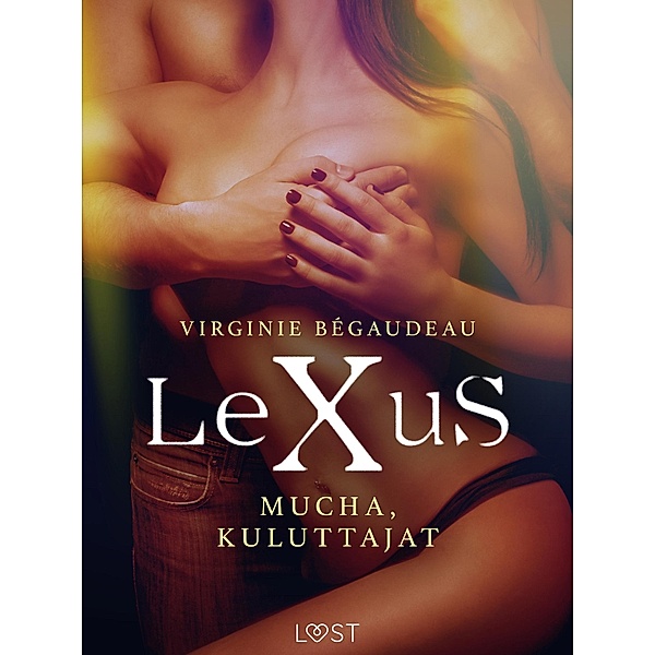 LeXuS: Mucha, Kuluttajat - Eroottinen dystopia / LeXus, Virginie Bégaudeau