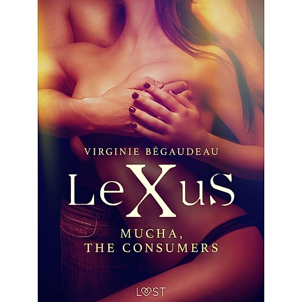 LeXuS: Mucha, The Consumers - Erotic dystopia / LeXuS, Virginie Bégaudeau