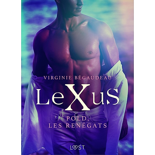 LeXuS : Pold, les Renégats - Une dystopie érotique / LeXuS, Virginie Bégaudeau