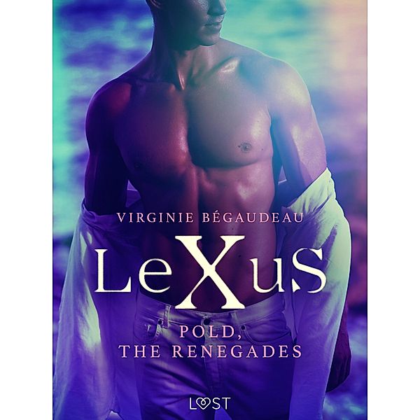 LeXuS : Pold, the Renegades - Erotic dystopia / LeXuS, Virginie Bégaudeau