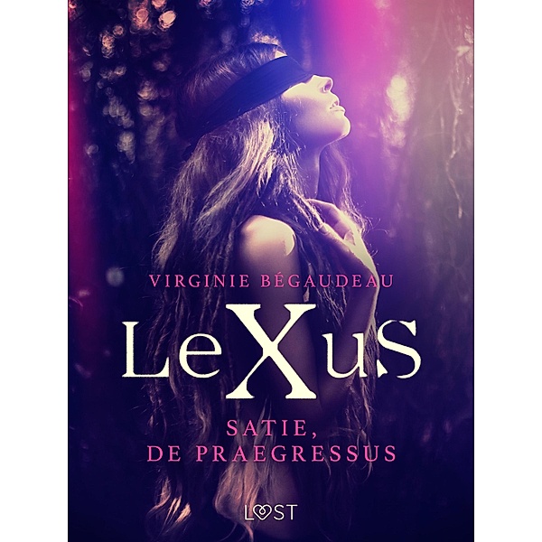 LeXuS : Satie, De Praegressus - Een erotische dystopie / LeXus, Virginie Bégaudeau