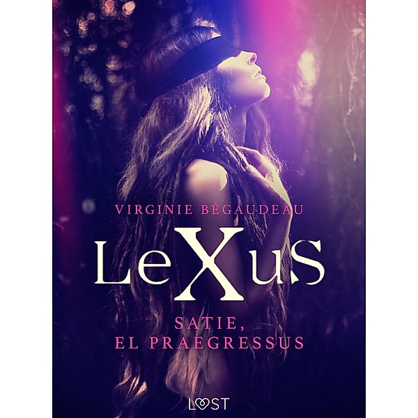 LeXuS : Satie, el Praegressus / LUST, Virginie Bégaudeau