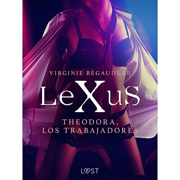 LeXuS: Theodora, Los Trabajadores / LUST, Virginie Bégaudeau