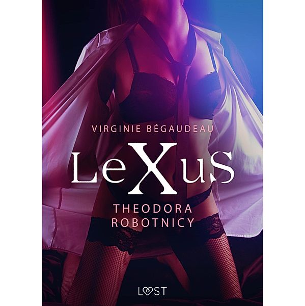 LeXuS: Theodora, Robotnicy - Dystopia erotyczna / LeXuS, Virginie Bégaudeau