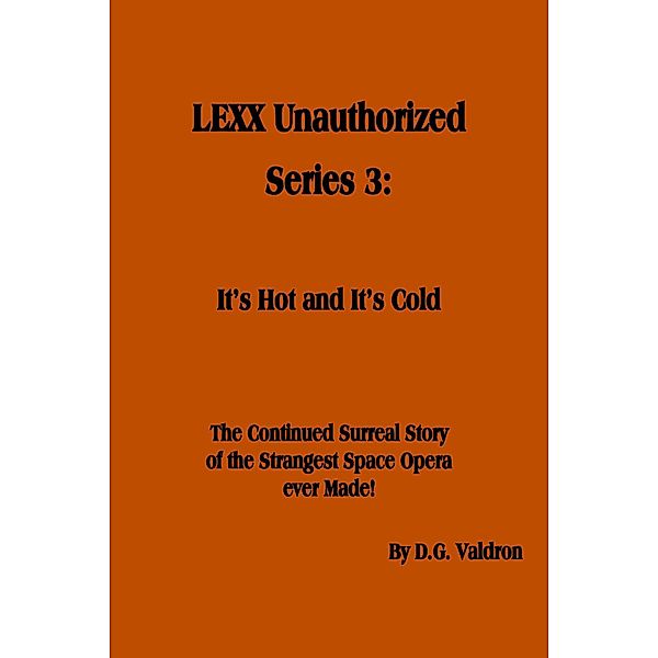 LEXX Unauthorized, Series 3:  It's Hot and It's Cold, D. G. Valdron