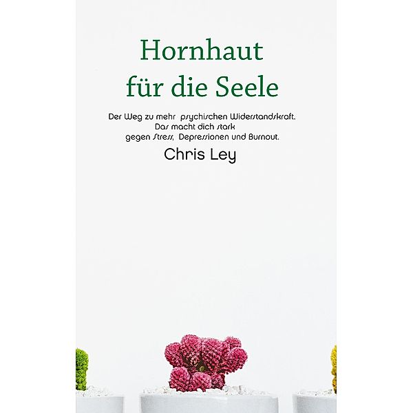 Ley, C: Hornhaut für die Seele, Chris Ley