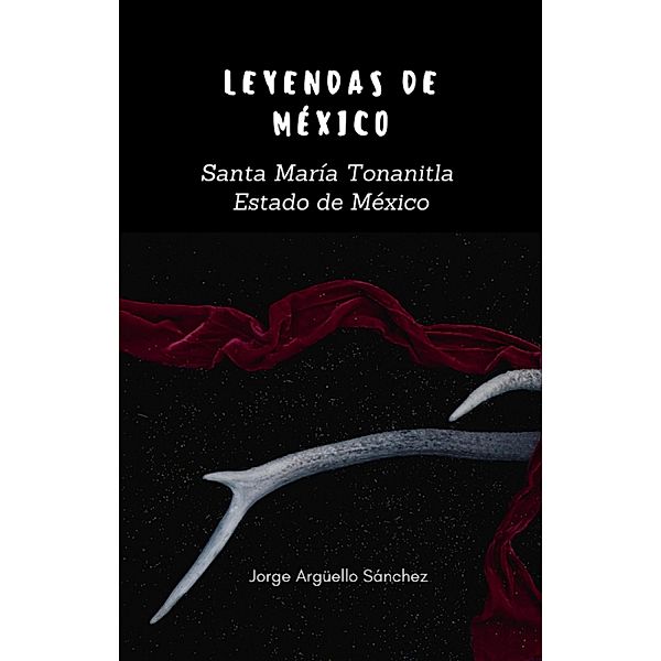 Leyendas de México: Santa María Tonanitla, Jorge Argüello Sánchez