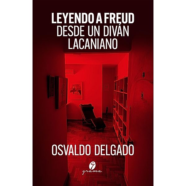 Leyendo a Freud desde un diván lacaniano, Osvaldo Delgado
