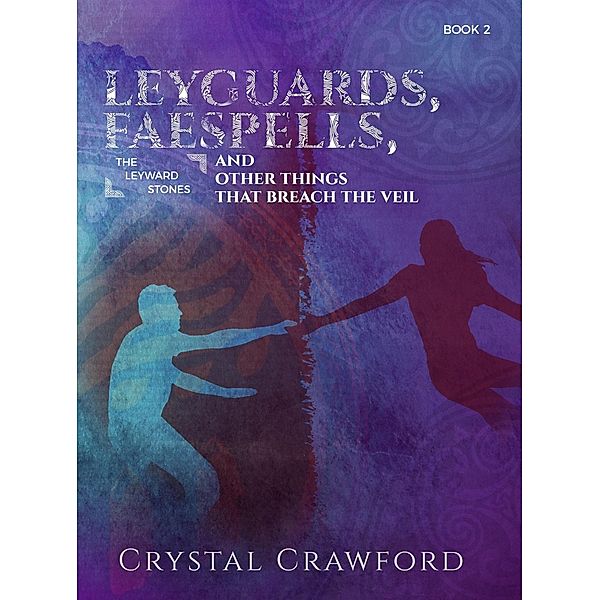 LeyGuards, Faespells, and Other Things That Breach the Veil (The Leyward Stones, #2) / The Leyward Stones, Crystal Crawford