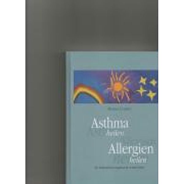 Leyrer, M: Asthma heilen. Allergien heilen, Marcus Joachim Leyrer