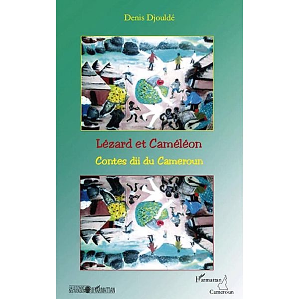 Lezard et cameleon - contes dii du cameroun / Harmattan, Denis Djoulde Denis Djoulde