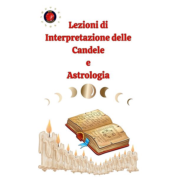 Lezioni di Interpretazione delle Candele  e  Astrologia, Alina A Rubi, Angeline Rubi