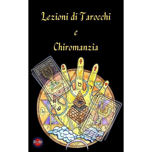 Lezioni di Tarocchi e  Chiromanzia, Angeline A. Rubi, Alina A Rubi