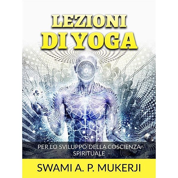 Lezioni di Yoga (Tradotto), Swami A. P. Mucherji