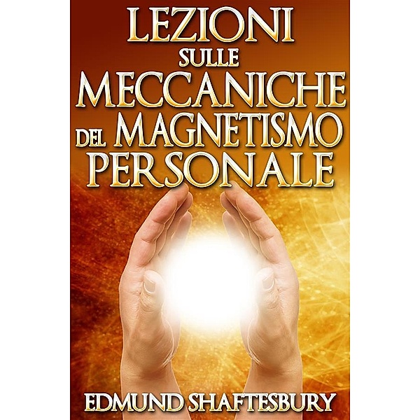 Lezioni sulle Meccaniche del Magnetismo Personale (Tradotto), Edmund Shaftesbury