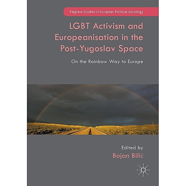 LGBT Activism and Europeanisation in the Post-Yugoslav Space / Palgrave Studies in European Political Sociology