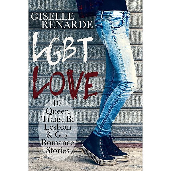 LGBT Love: 10 Queer, Trans, Bi, Lesbian and Gay Romance Stories, Giselle Renarde