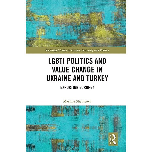 LGBTI Politics and Value Change in Ukraine and Turkey, Maryna Shevtsova