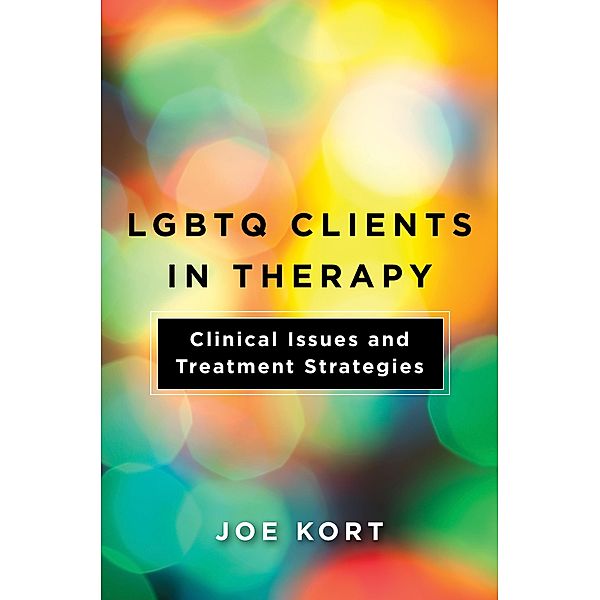 LGBTQ Clients in Therapy: Clinical Issues and Treatment Strategies, Joe Kort