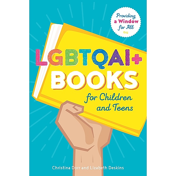 LGBTQAI+ Books for Children and Teens, Christina Dorr, Liz Deskins