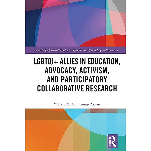 LGBTQI+ Allies in Education, Advocacy, Activism, and Participatory Collaborative Research, Wendy M. Cumming-Potvin