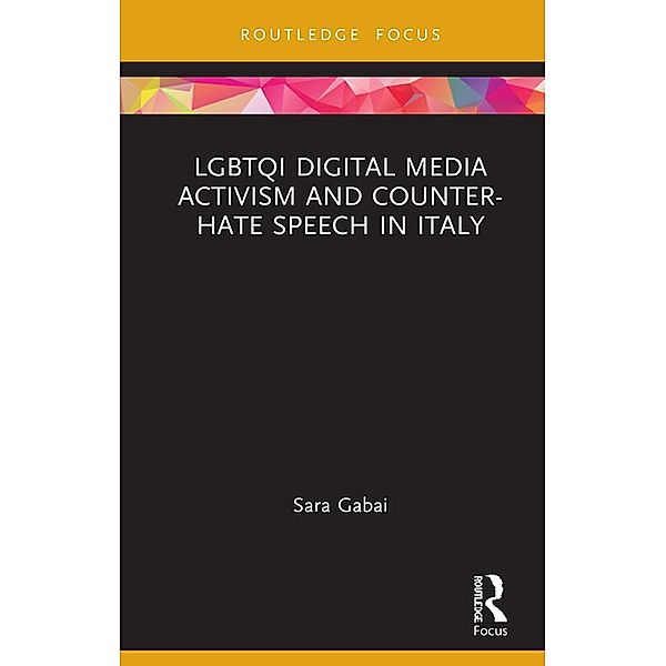 LGBTQI Digital Media Activism and Counter-Hate Speech in Italy, Sara Gabai