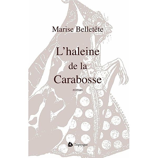 L'haleine de la Carabosse, Belletete Maryse Belletete