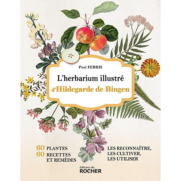 L'herbarium illustré d'Hildegarde de Bingen, Paul Ferris