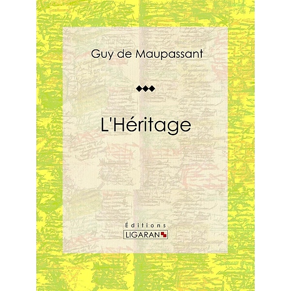 L'Héritage, Ligaran, Guy de Maupassant