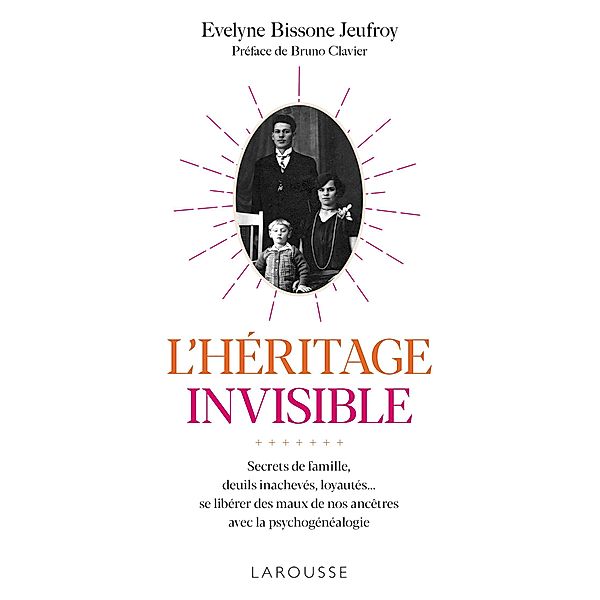 L'héritage invisible :  Secrets de famille, deuils inachevés, loyautés... / Essai - Psychologie, Évelyne Bissone Jeufroy
