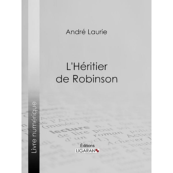 L'Héritier de Robinson, Ligaran, André Laurie