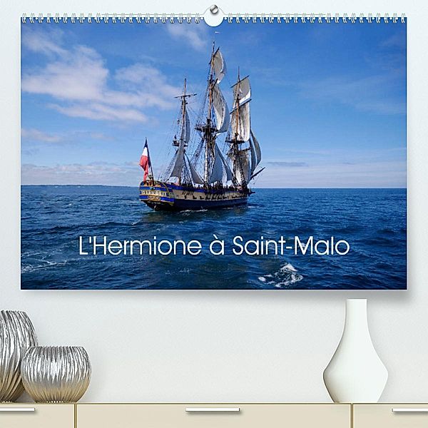 L'Hermione à Saint-Malo (Premium, hochwertiger DIN A2 Wandkalender 2023, Kunstdruck in Hochglanz), Joël Douillet