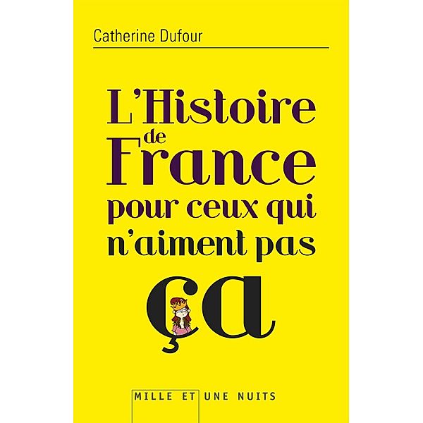 L'Histoire de France pour ceux qui n'aiment pas ça / Essais, Catherine Dufour