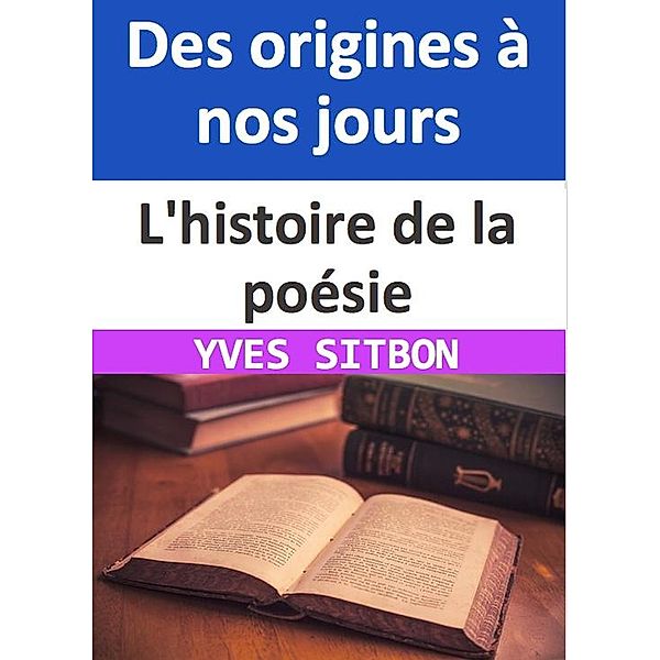L'histoire de la poésie : Des origines à nos jours, Yves Sitbon