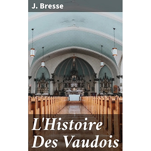 L'Histoire Des Vaudois, J. Bresse