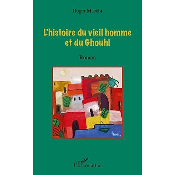 L'histoire du vieil homme et du ghouhl - / Hors-collection, Roger Macchi