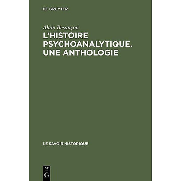 L'Histoire psychoanalytique. Une Anthologie / Le Savoir Historique Bd.7, Alain Besançon