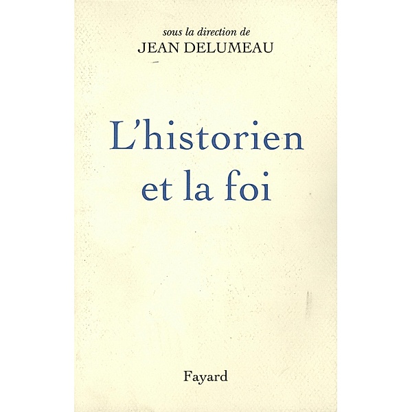 L'Historien et la foi / Divers Histoire, Jean Delumeau
