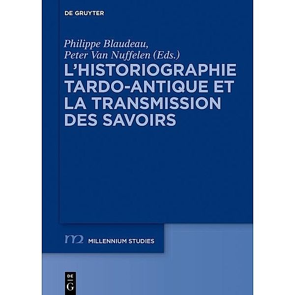 L'historiographie tardo-antique et la transmission des savoirs / Millennium-Studien / Millennium Studies Bd.55