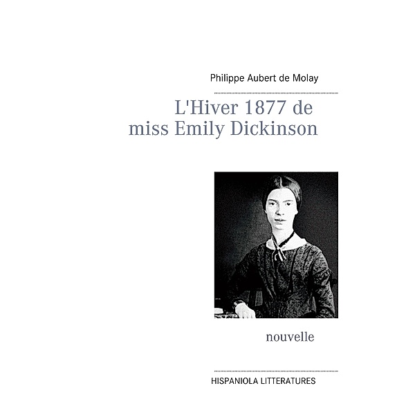 L'Hiver 1877 de miss Emily Dickinson, Philippe Aubert de Molay
