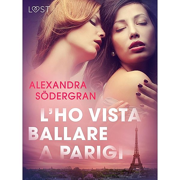 L'ho vista ballare a Parigi - Breve racconto erotico / LUST, Alexandra Södergran