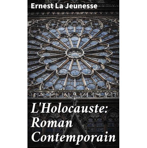 L'Holocauste: Roman Contemporain, Ernest La Jeunesse