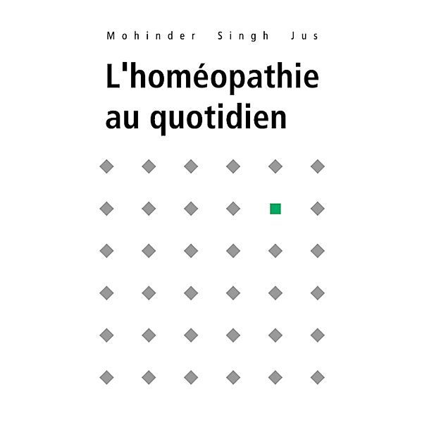 L'homéopathie au quotidien, Mohinder S. Jus