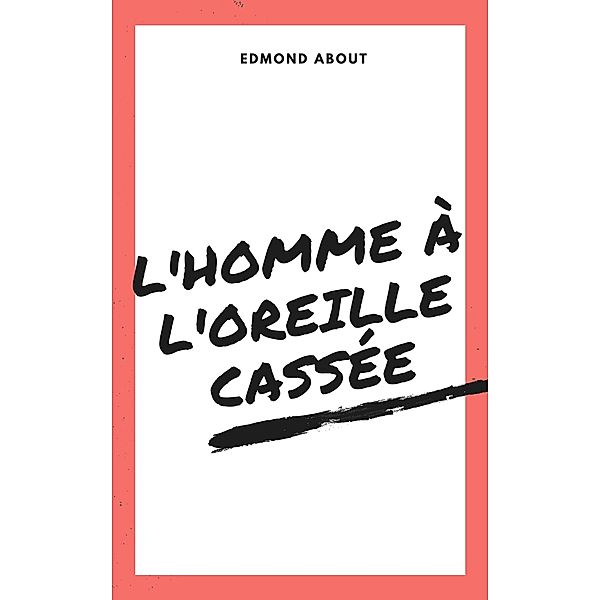 L'homme à l'oreille cassée, Edmond About