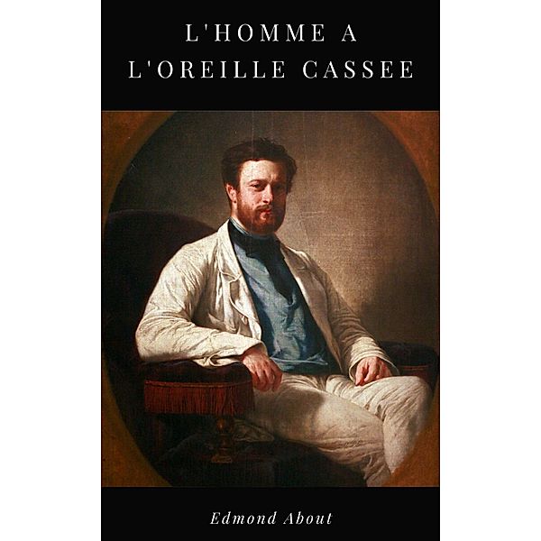 L'Homme à l'Oreille Cassée, Edmond About