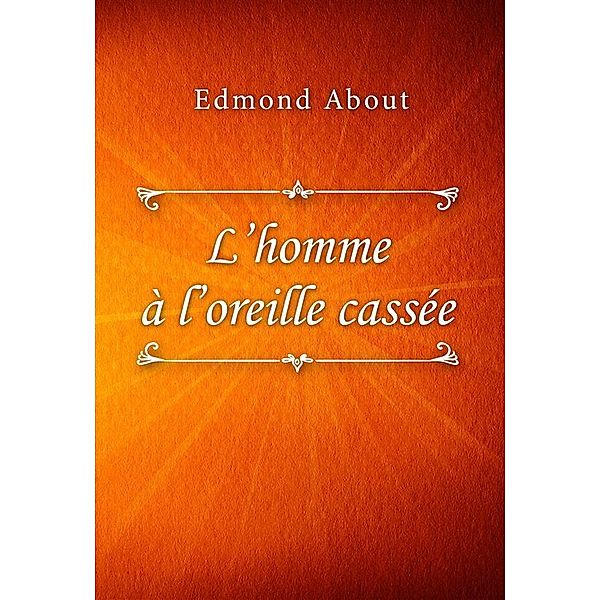 L'homme à l'oreille cassée, Edmond About